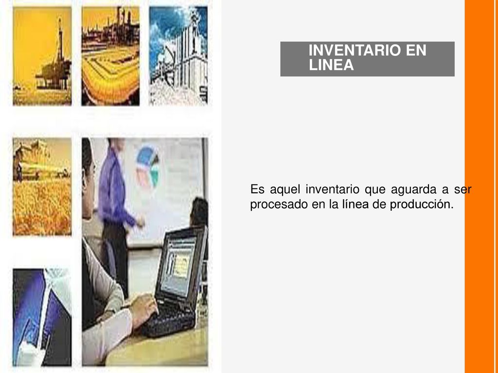 INVENTARIO EN LINEA Es aquel inventario que aguarda a ser procesado en la línea de producción.