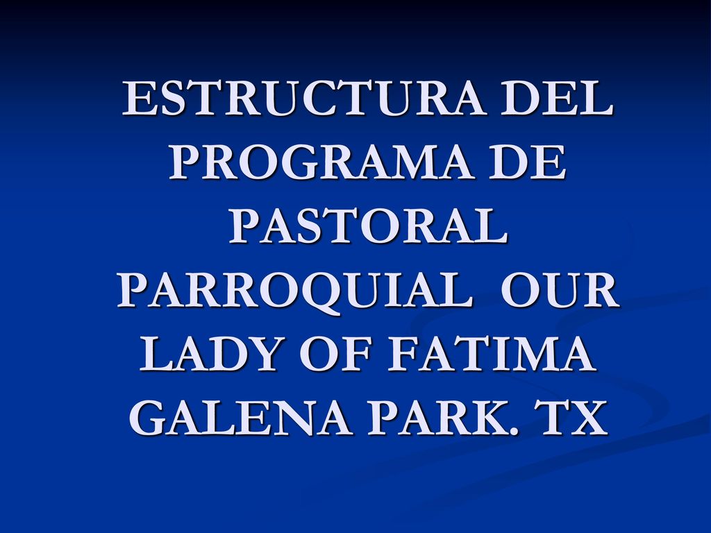 ESTRUCTURA DEL PROGRAMA DE PASTORAL PARROQUIAL OUR LADY OF FATIMA GALENA PARK. TX