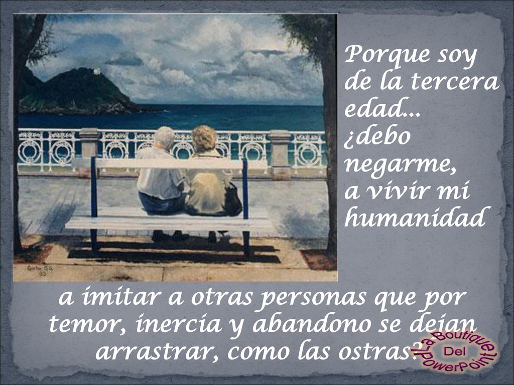 Porque soy de la tercera edad... ¿debo negarme, a vivir mi humanidad