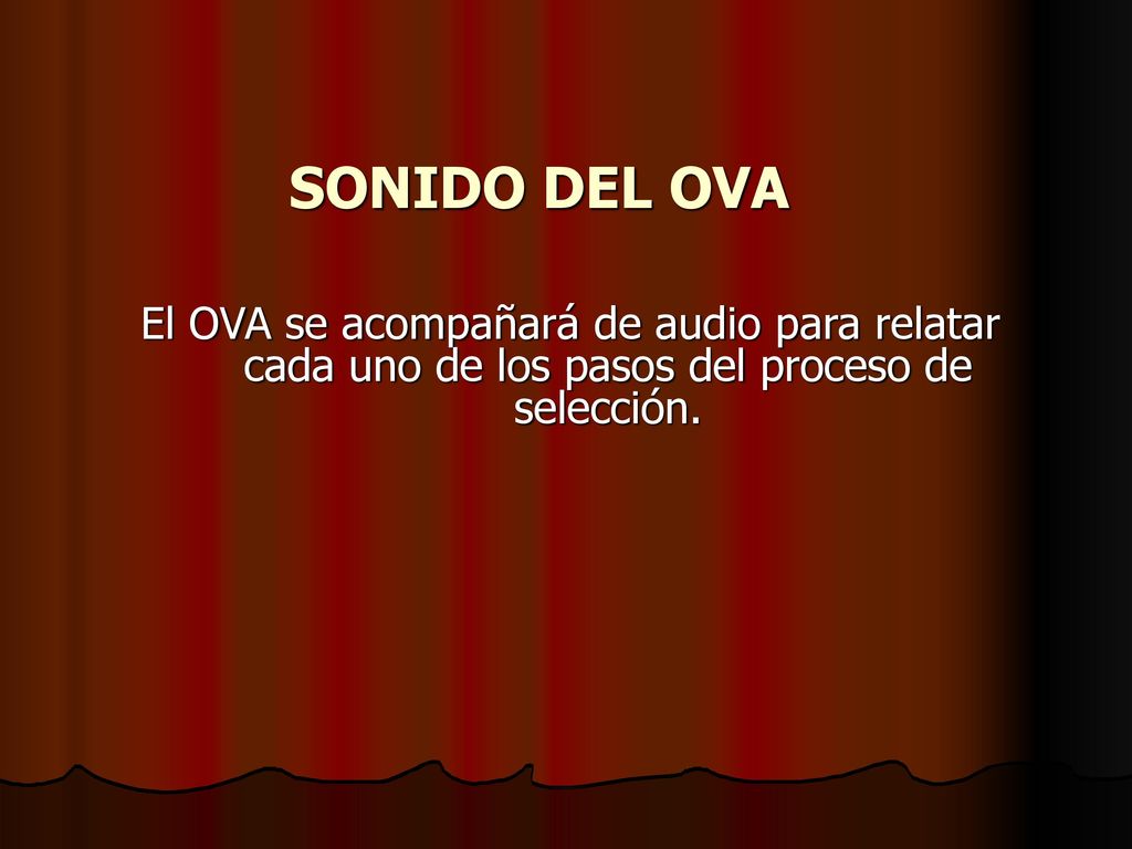 SONIDO DEL OVA El OVA se acompañará de audio para relatar cada uno de los pasos del proceso de selección.