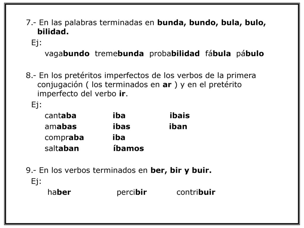 7.- En las palabras terminadas en bunda, bundo, bula, bulo, bilidad.