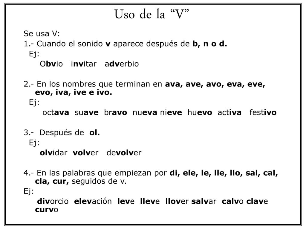 Uso de la V Se usa V: 1.- Cuando el sonido v aparece después de b, n o d. Ej: Obvio invitar adverbio.