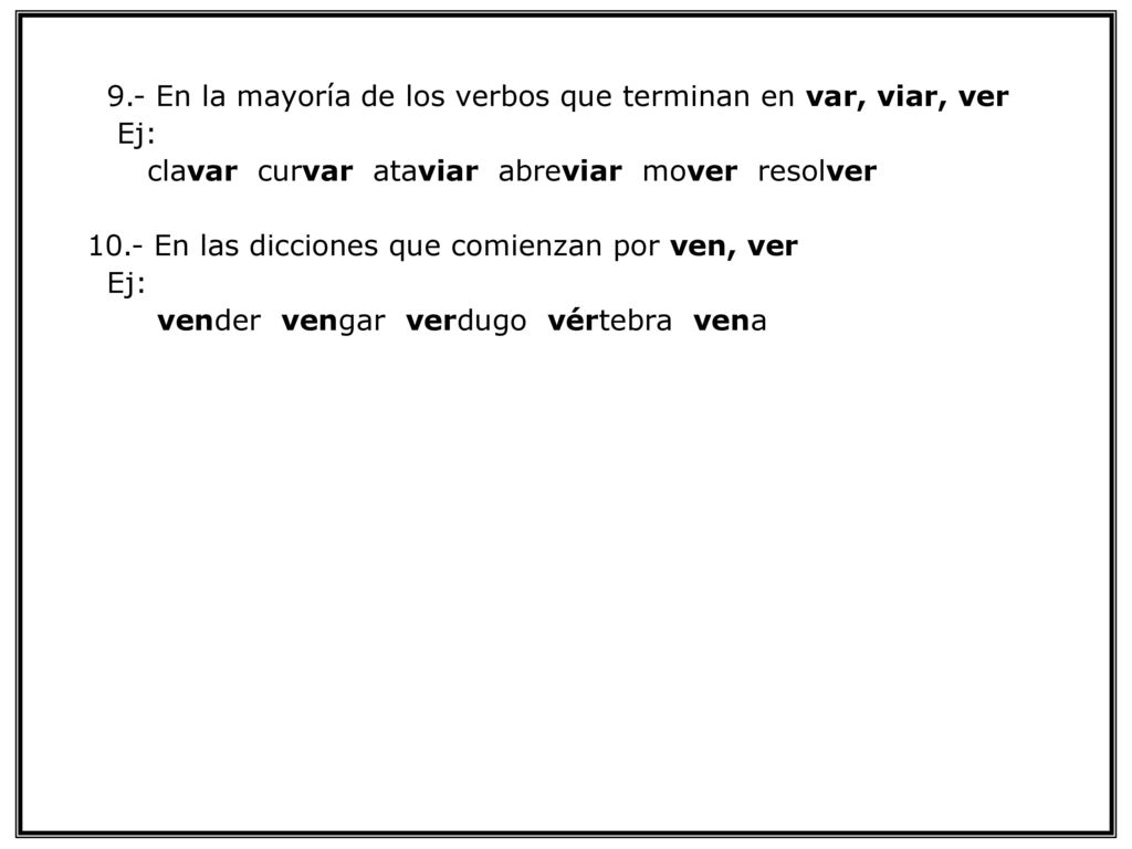 9.- En la mayoría de los verbos que terminan en var, viar, ver