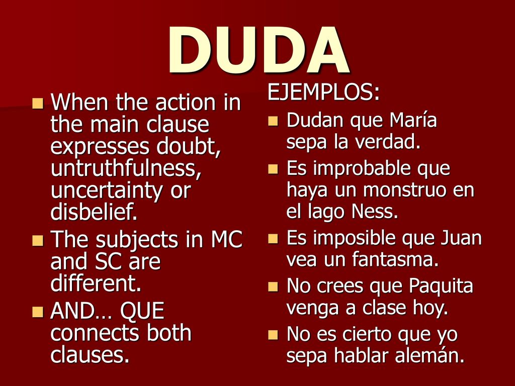 DUDA EJEMPLOS: Dudan que María sepa la verdad. Es improbable que haya un monstruo en el lago Ness.