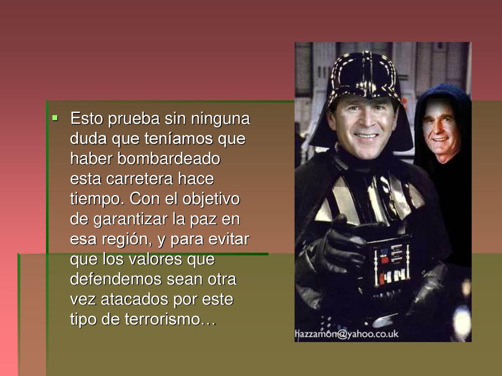 Esto prueba sin ninguna duda que teníamos que haber bombardeado esta carretera hace tiempo.