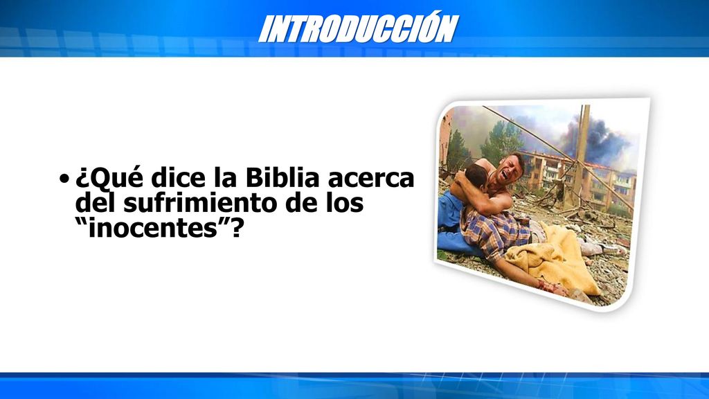 INTRODUCCIÓN ¿Qué dice la Biblia acerca del sufrimiento de los inocentes