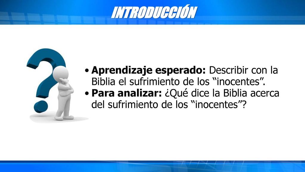 INTRODUCCIÓN Aprendizaje esperado: Describir con la Biblia el sufrimiento de los inocentes .