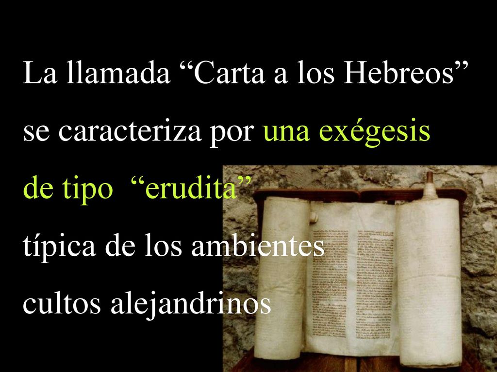 La llamada Carta a los Hebreos se caracteriza por una exégesis