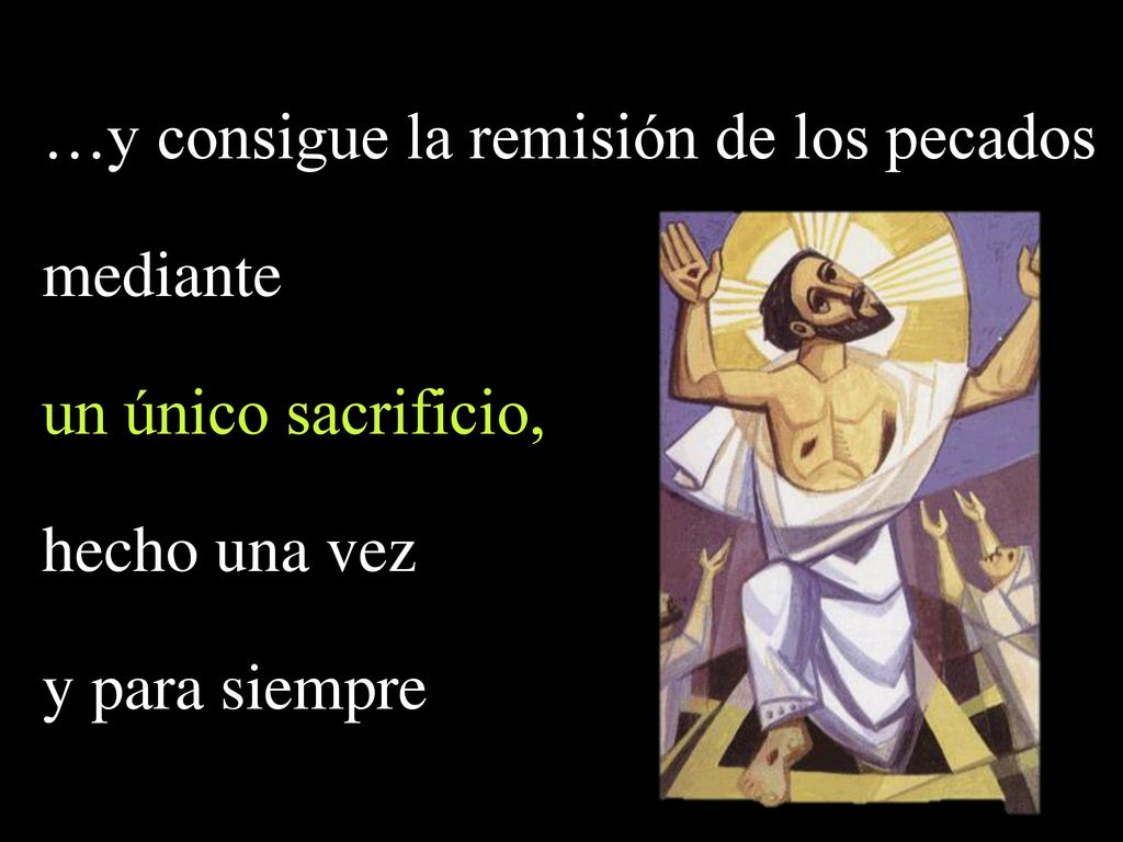 …y consigue la remisión de los pecados mediante un único sacrificio,