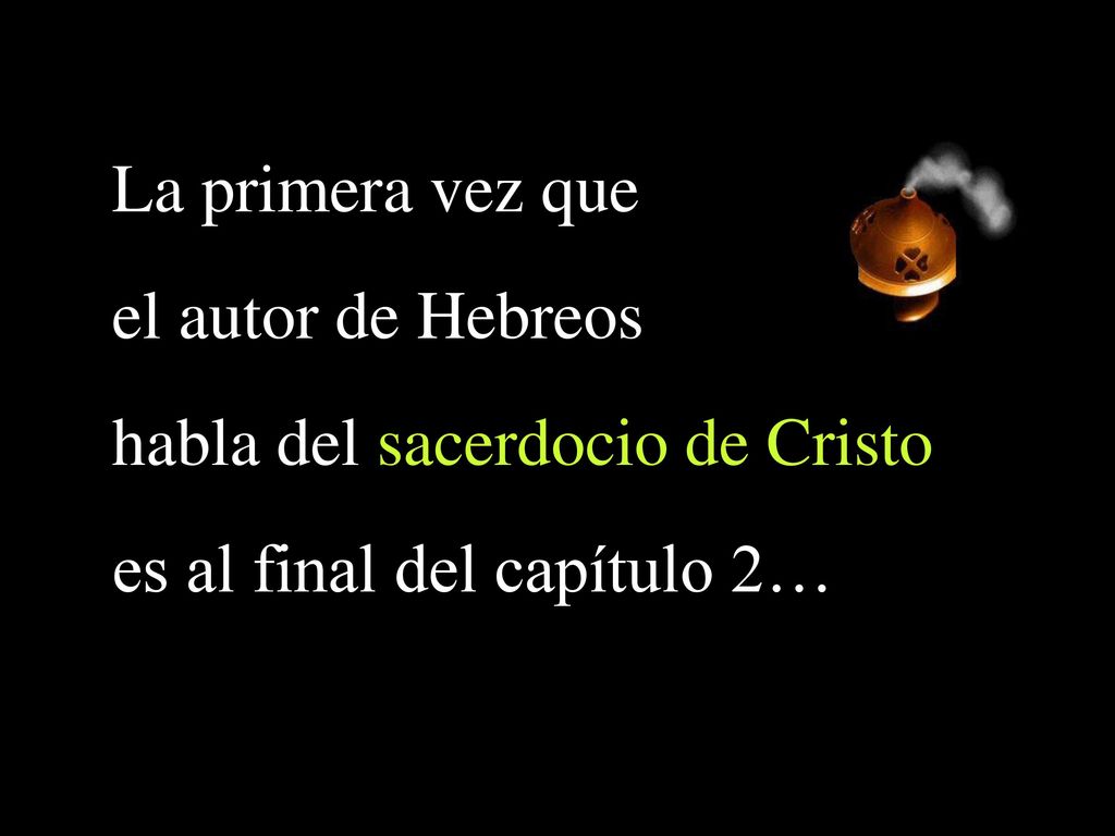 habla del sacerdocio de Cristo es al final del capítulo 2…