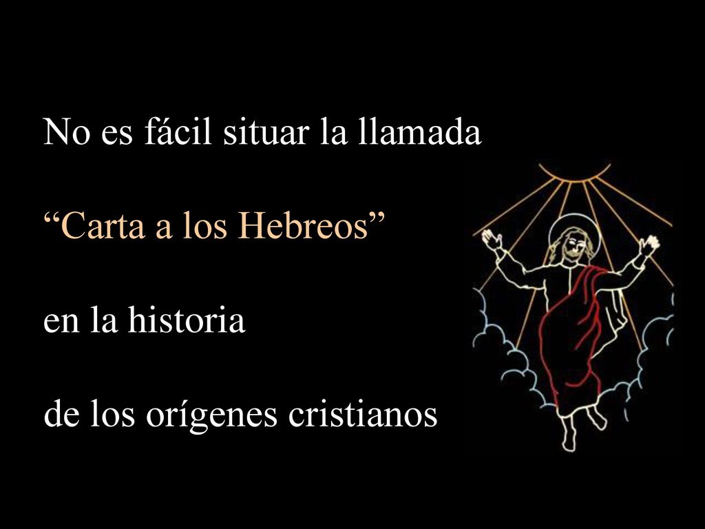 No es fácil situar la llamada Carta a los Hebreos en la historia