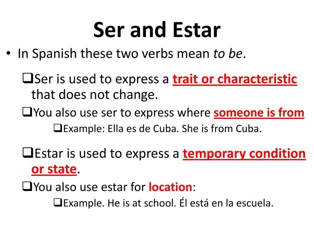 Ser and Estar In Spanish these two verbs mean to be.