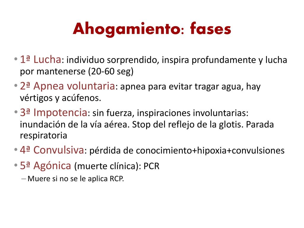 Ahogamiento: fases 1ª Lucha: individuo sorprendido, inspira profundamente y lucha por mantenerse (20-60 seg)