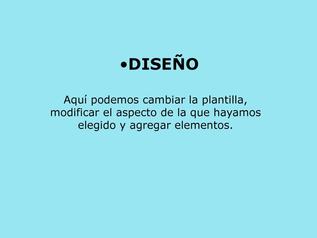 DISEÑO Aquí podemos cambiar la plantilla, modificar el aspecto de la que hayamos elegido y agregar elementos.