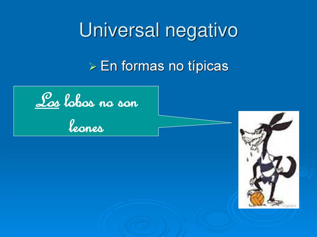 Universal negativo En formas no típicas Los lobos no son leones
