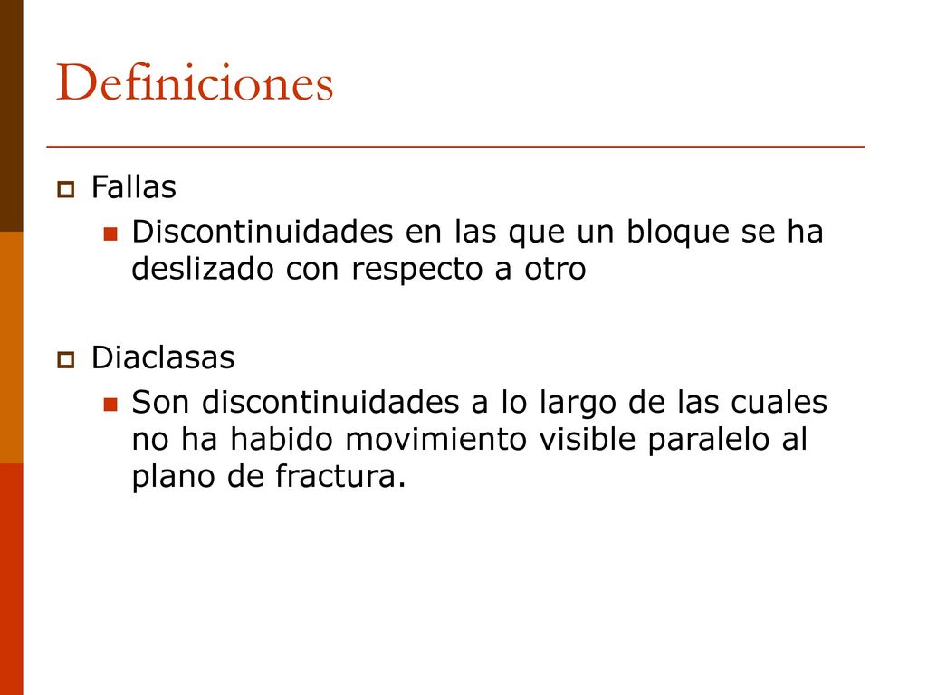 Definiciones Fallas. Discontinuidades en las que un bloque se ha deslizado con respecto a otro. Diaclasas.
