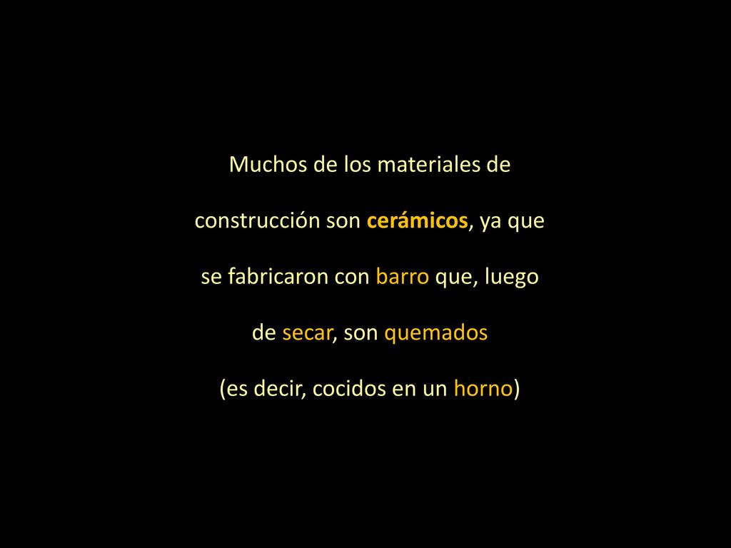 Muchos de los materiales de construcción son cerámicos, ya que
