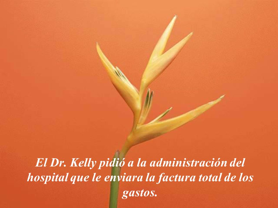 El Dr. Kelly pidió a la administración del hospital que le enviara la factura total de los gastos.