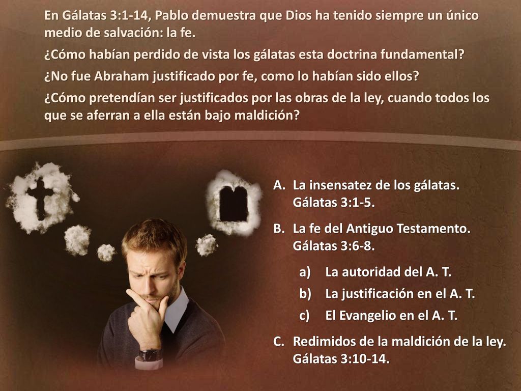 En Gálatas 3:1-14, Pablo demuestra que Dios ha tenido siempre un único medio de salvación: la fe.