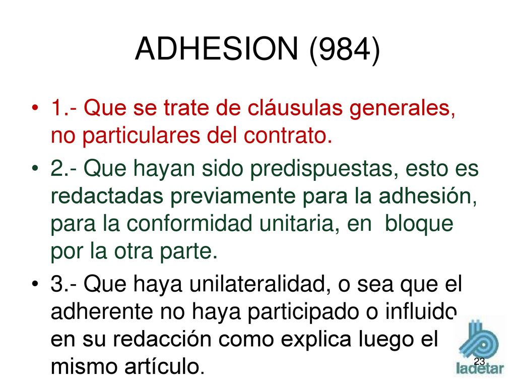 ADHESION (984) 1.- Que se trate de cláusulas generales, no particulares del contrato.