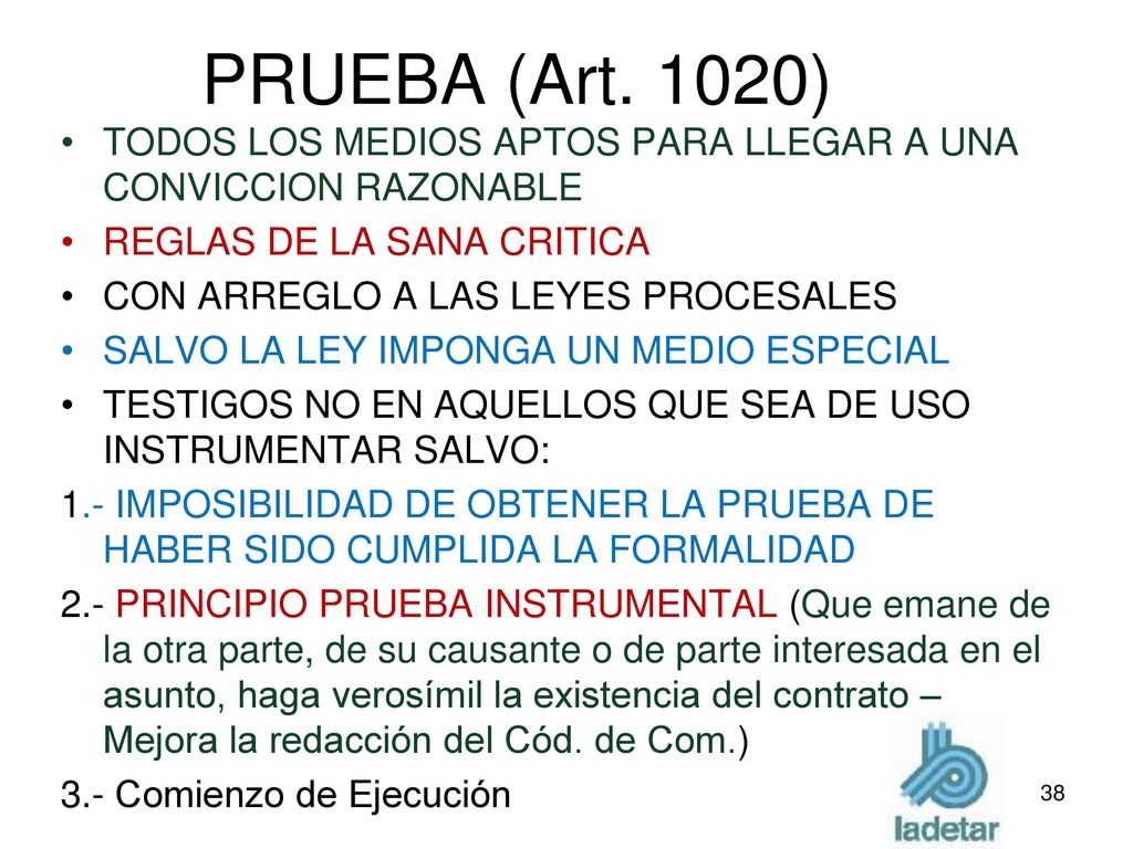 PRUEBA (Art. 1020) TODOS LOS MEDIOS APTOS PARA LLEGAR A UNA CONVICCION RAZONABLE. REGLAS DE LA SANA CRITICA.