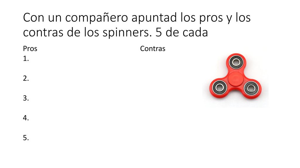 Con un compañero apuntad los pros y los contras de los spinners
