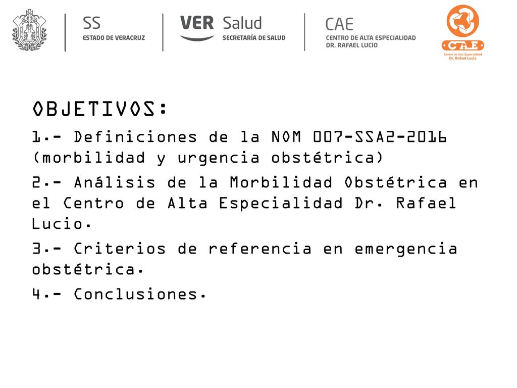 OBJETIVOS: 1.- Definiciones de la NOM 007-SSA (morbilidad y urgencia obstétrica)