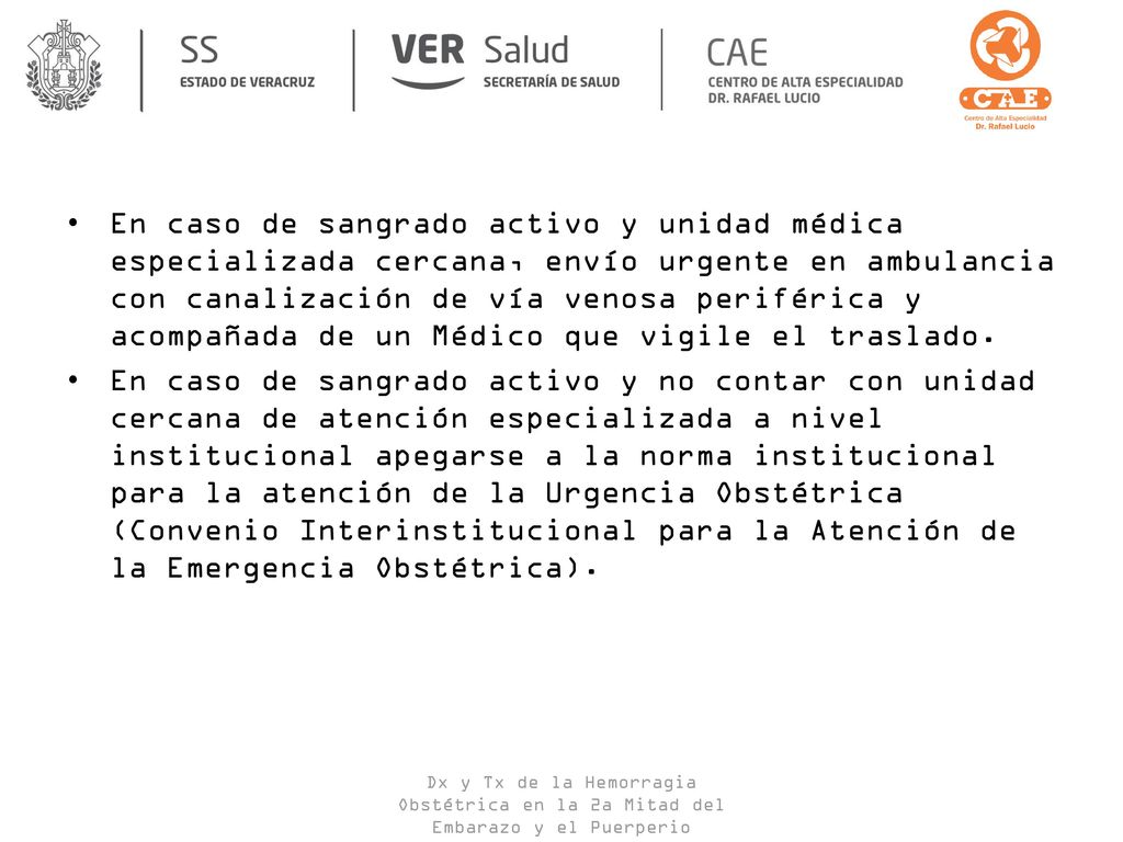 En caso de sangrado activo y unidad médica especializada cercana, envío urgente en ambulancia con canalización de vía venosa periférica y acompañada de un Médico que vigile el traslado.
