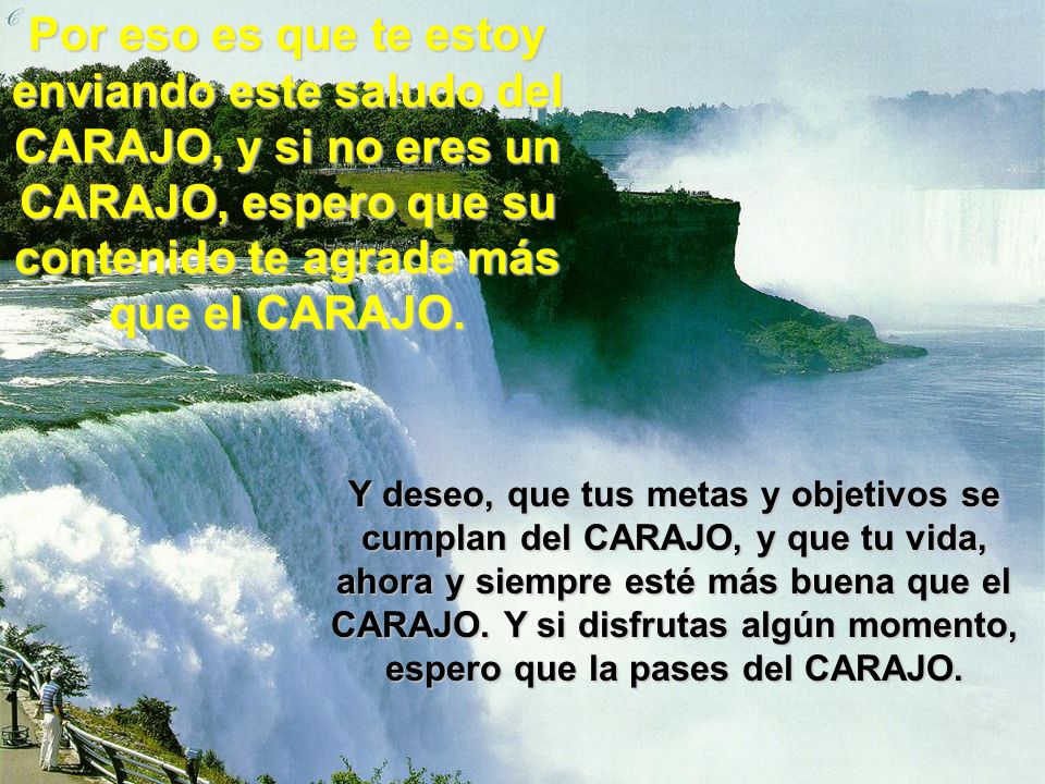 Por eso es que te estoy enviando este saludo del CARAJO, y si no eres un CARAJO, espero que su contenido te agrade más que el CARAJO.