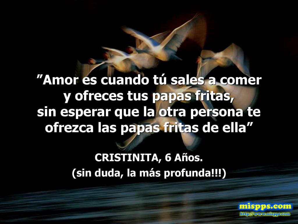 Amor es cuando tú sales a comer y ofreces tus papas fritas,