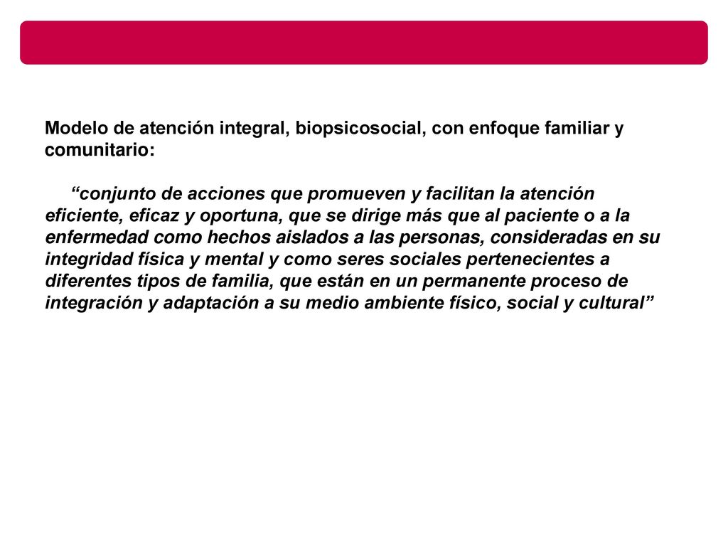 Modelo de atención integral, biopsicosocial, con enfoque familiar y comunitario: