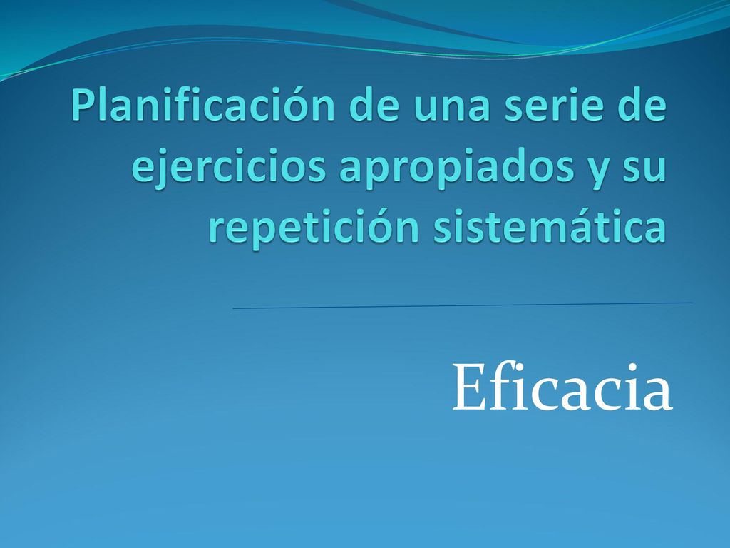 Planificación de una serie de ejercicios apropiados y su repetición sistemática