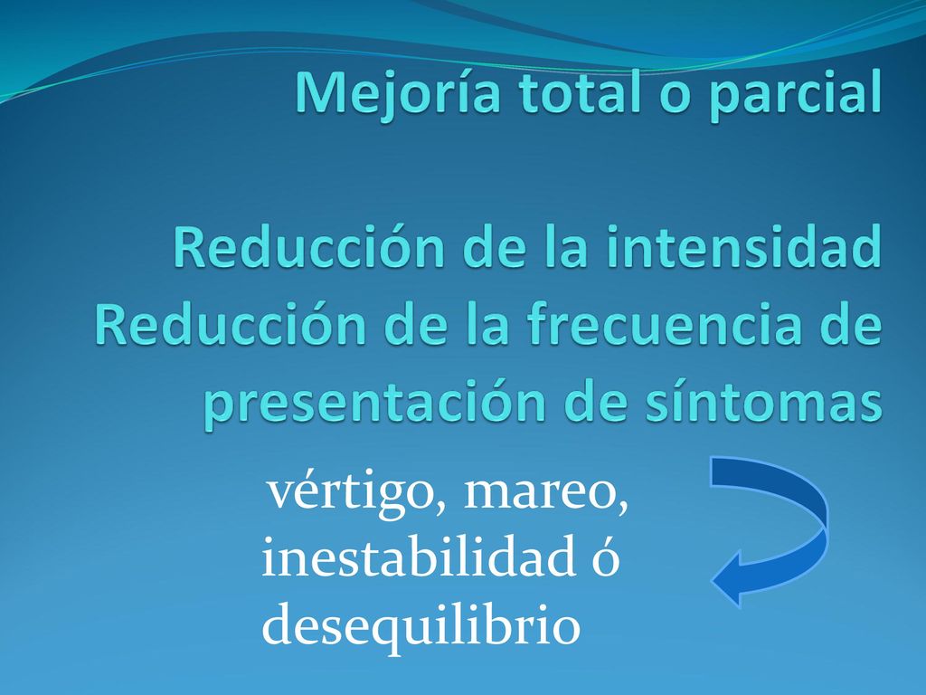 Mejoría total o parcial Reducción de la intensidad Reducción de la frecuencia de presentación de síntomas