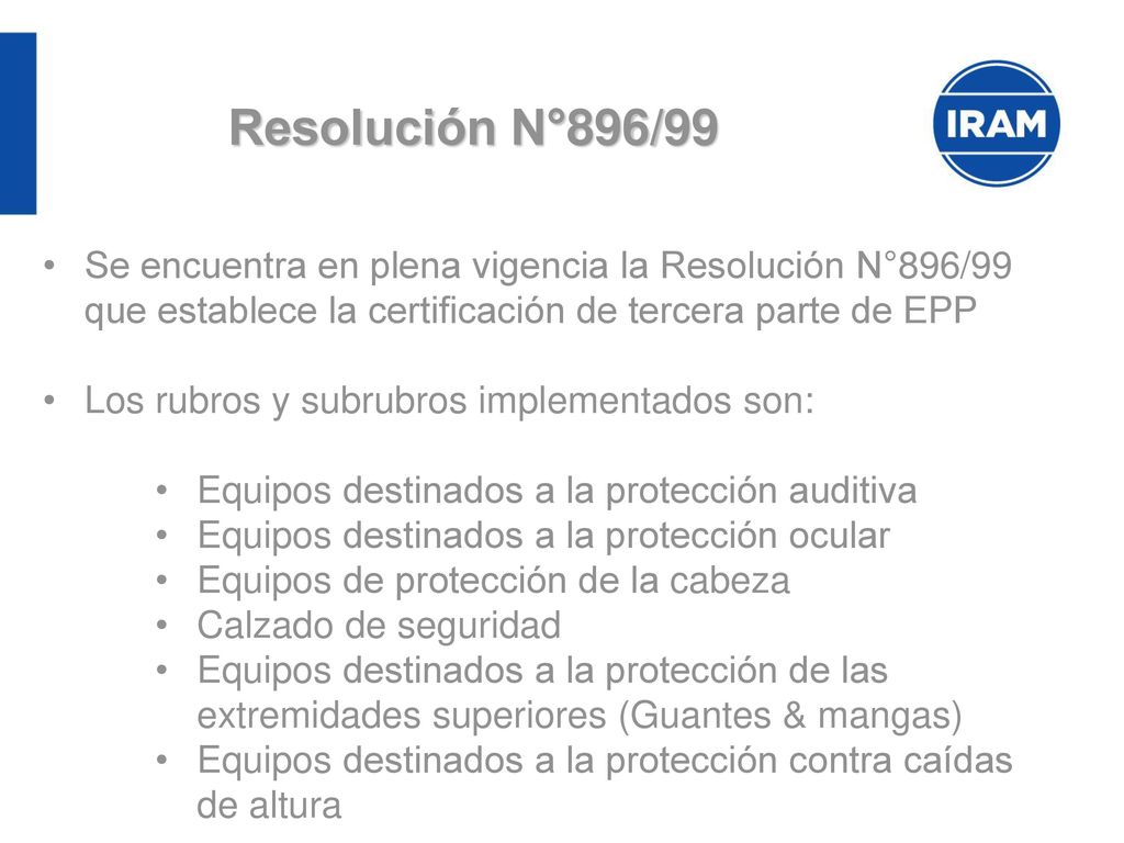 Resolución N°896/99 Se encuentra en plena vigencia la Resolución N°896/99 que establece la certificación de tercera parte de EPP.