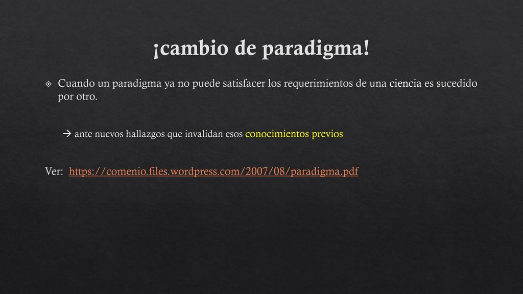 ¡cambio de paradigma! Cuando un paradigma ya no puede satisfacer los requerimientos de una ciencia es sucedido por otro.