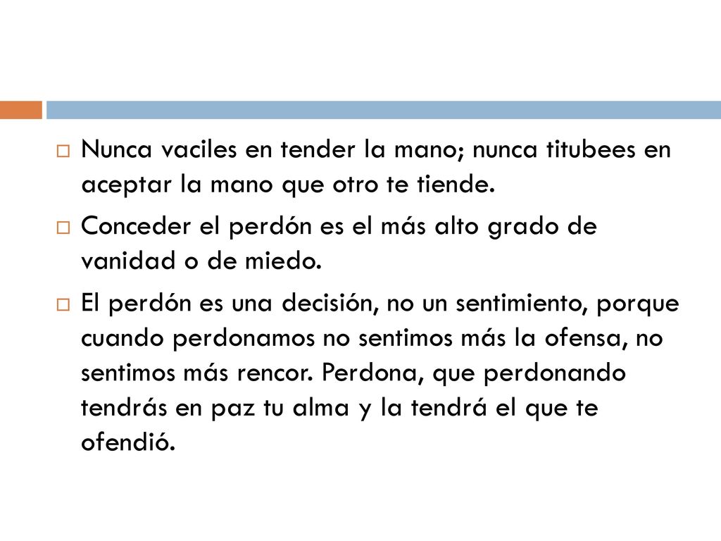 Nunca vaciles en tender la mano; nunca titubees en aceptar la mano que otro te tiende.