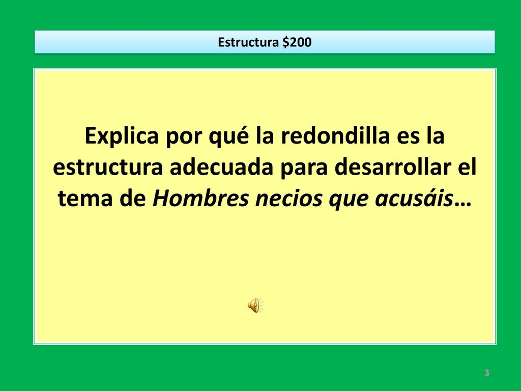Estructura $200 Explica por qué la redondilla es la estructura adecuada para desarrollar el tema de Hombres necios que acusáis…