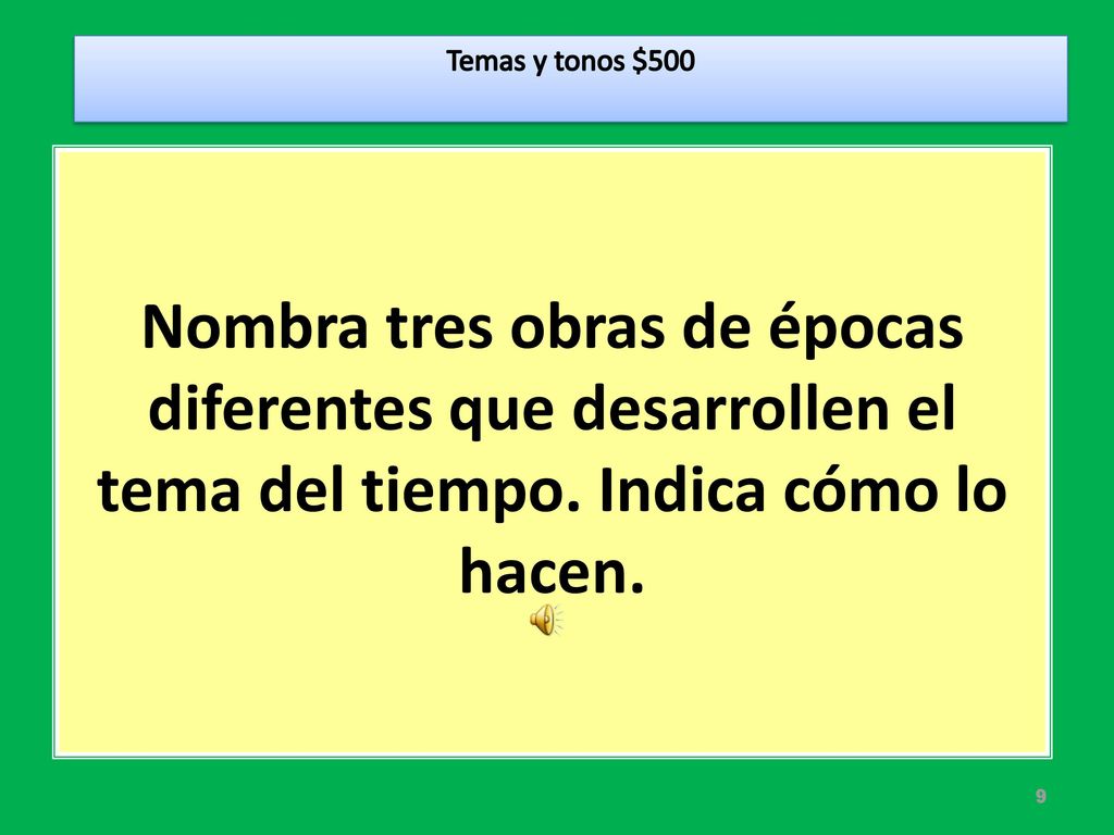 Temas y tonos $500 Nombra tres obras de épocas diferentes que desarrollen el tema del tiempo.