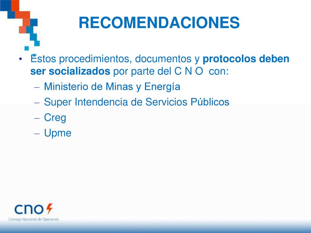 RECOMENDACIONES Estos procedimientos, documentos y protocolos deben ser socializados por parte del C N O con: