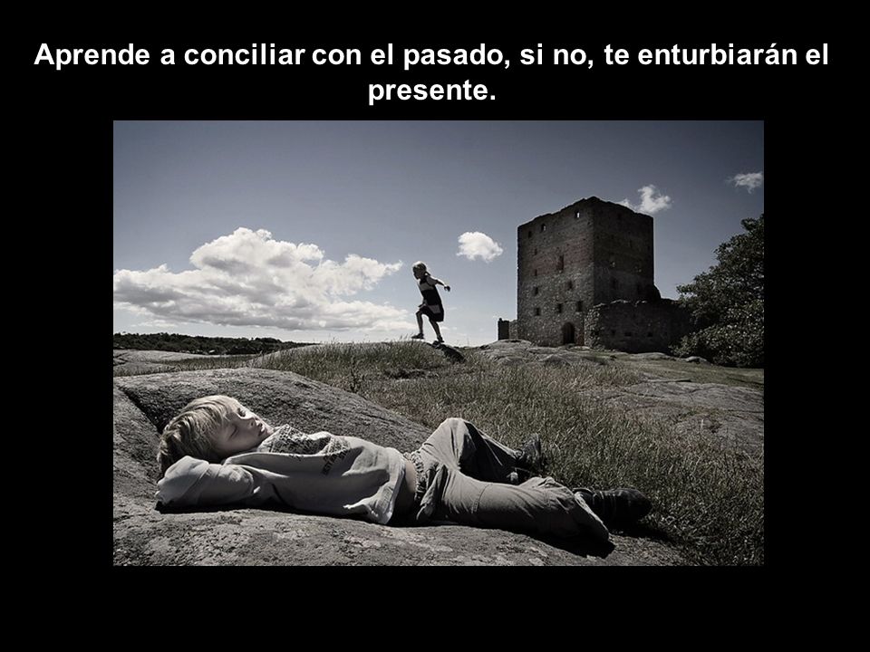Aprende a conciliar con el pasado, si no, te enturbiarán el presente.