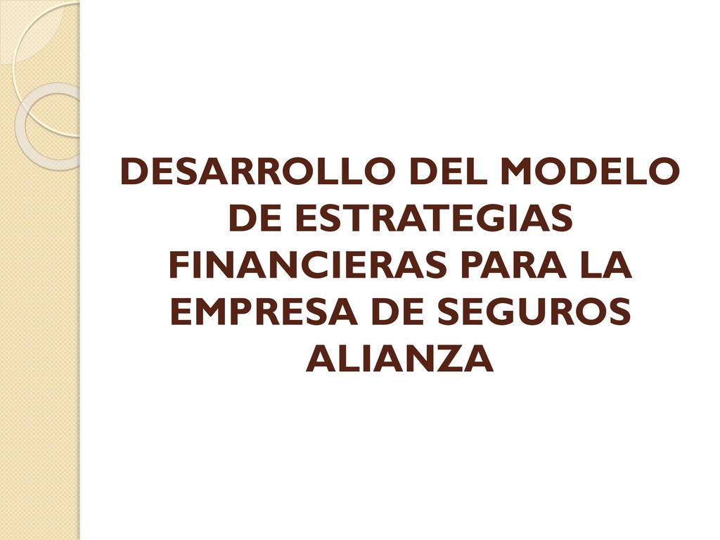 DESARROLLO DEL MODELO DE ESTRATEGIAS FINANCIERAS PARA LA EMPRESA DE SEGUROS ALIANZA