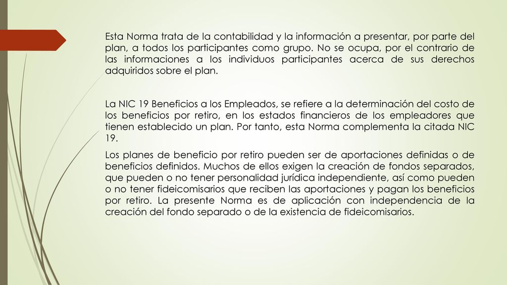 Esta Norma trata de la contabilidad y la información a presentar, por parte del plan, a todos los participantes como grupo.