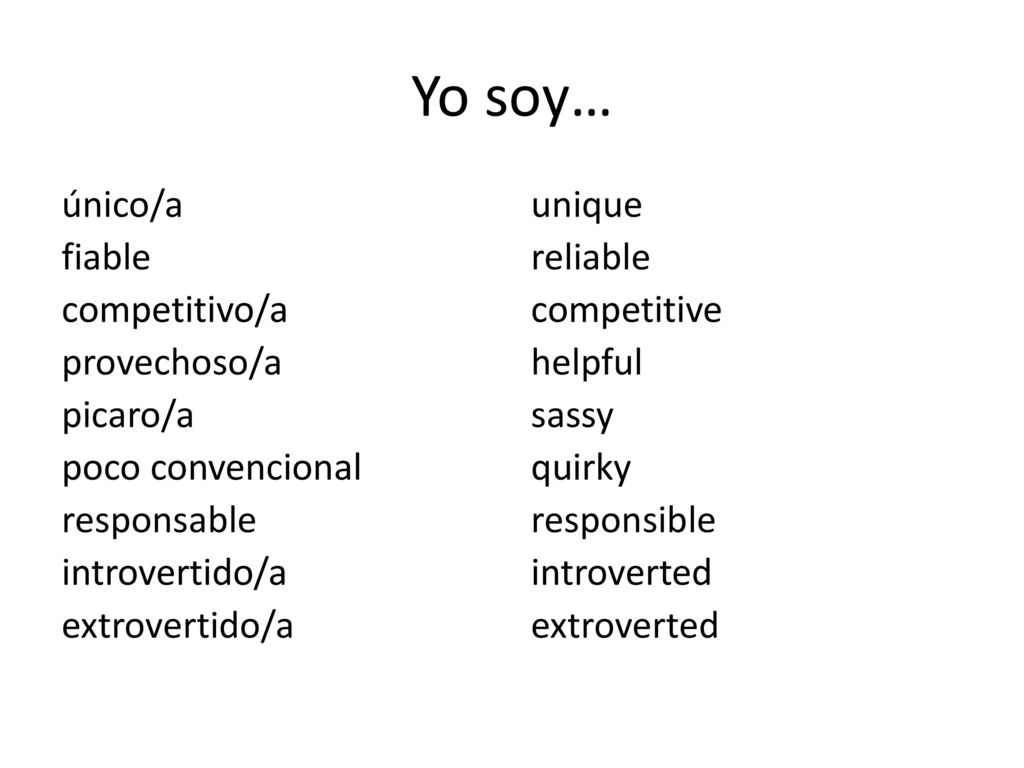 Yo soy… único/a fiable competitivo/a provechoso/a picaro/a poco convencional responsable introvertido/a extrovertido/a