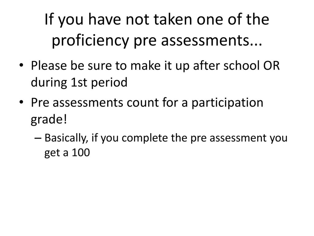 If you have not taken one of the proficiency pre assessments...