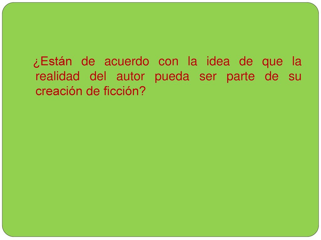 ¿Están de acuerdo con la idea de que la realidad del autor pueda ser parte de su creación de ficción