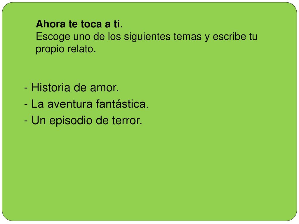 - Historia de amor. - La aventura fantástica. - Un episodio de terror.
