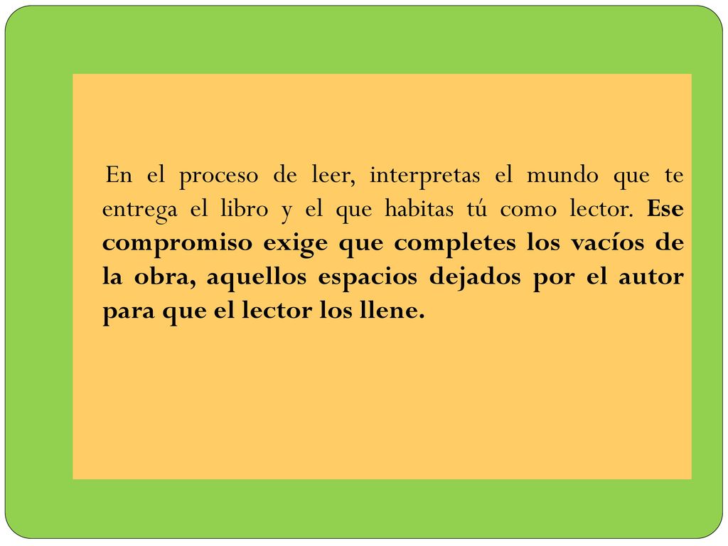 En el proceso de leer, interpretas el mundo que te entrega el libro y el que habitas tú como lector.