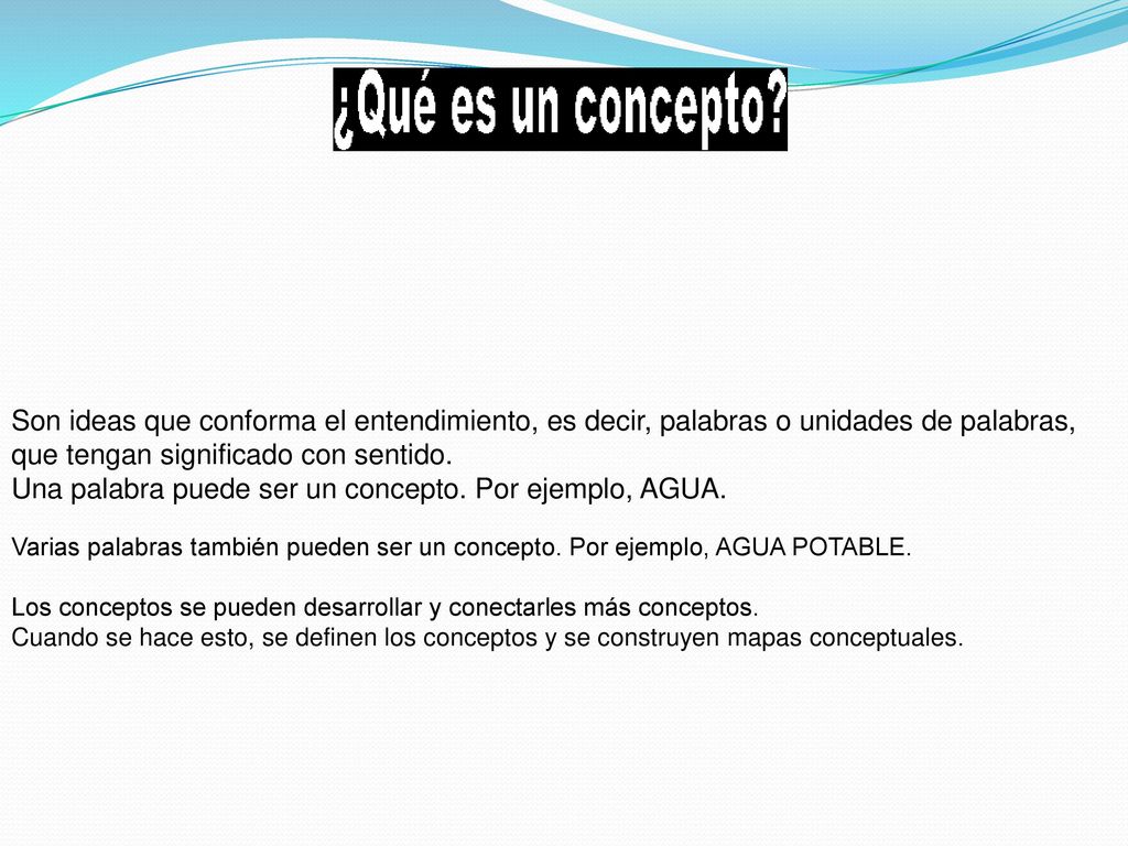Una palabra puede ser un concepto. Por ejemplo, AGUA.