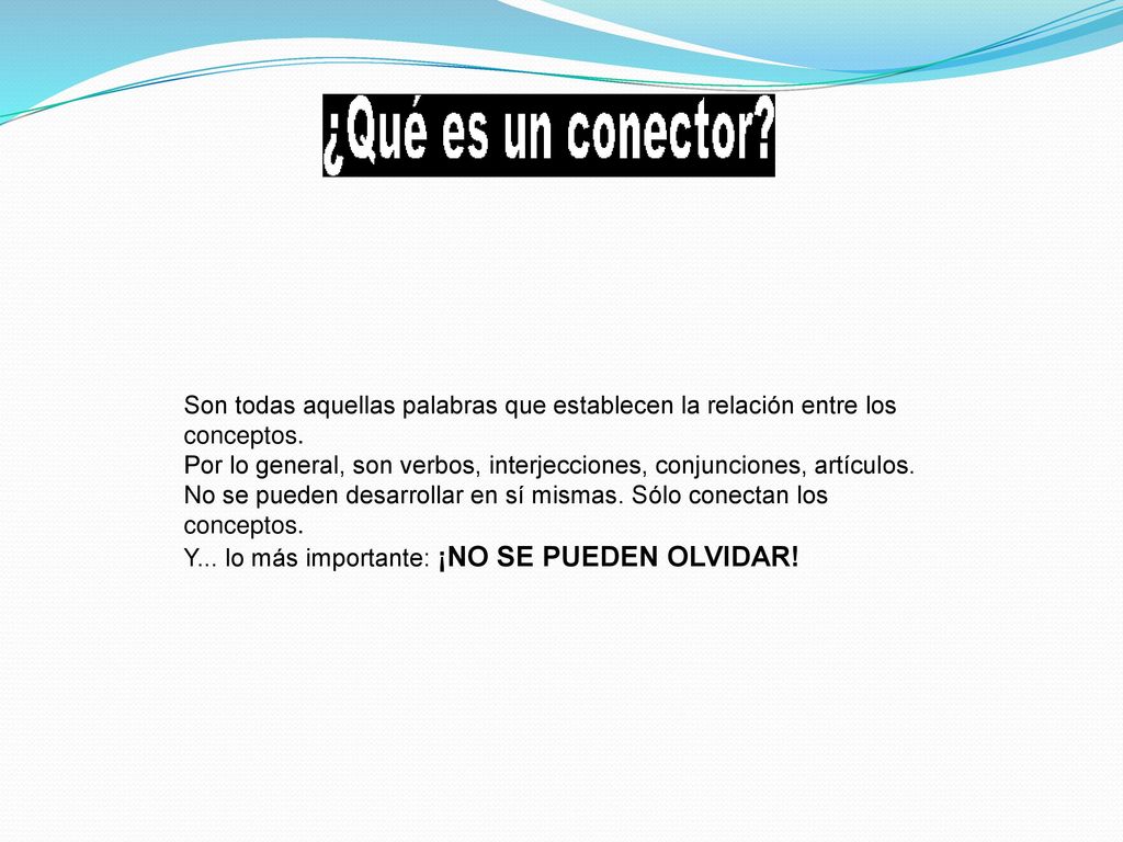 Son todas aquellas palabras que establecen la relación entre los conceptos.