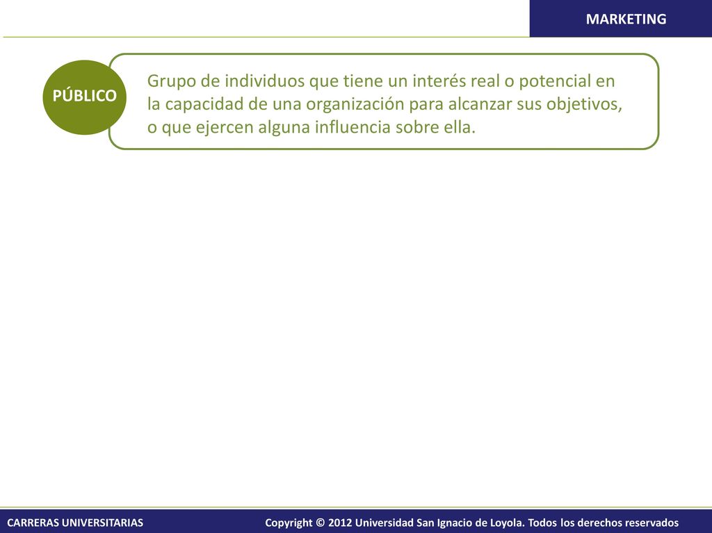 Grupo de individuos que tiene un interés real o potencial en la capacidad de una organización para alcanzar sus objetivos, o que ejercen alguna influencia sobre ella.
